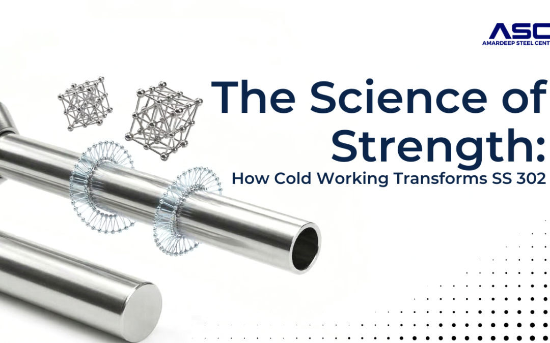 The Science of Strength: How Cold Working Transforms SS 302