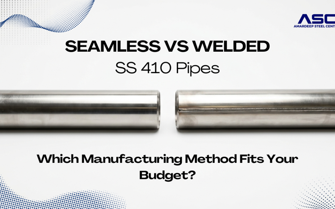 Seamless vs Welded SS 410 Pipes: Which Manufacturing Method Fits Your Budget?